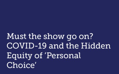 Must the show go on? COVID-19 and the Hidden Inequity of ‘Personal Choice’