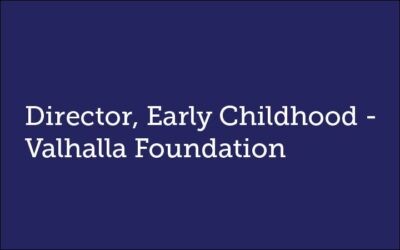 Director, Early Childhood  Valhalla Foundation