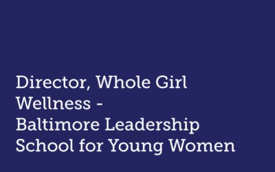 Director, Whole Girl WellnessBaltimore Leadership Schoolfor Young Women