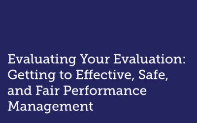 Evaluating Your Evaluation: Getting to Effective, Safe, and Fair Performance Management