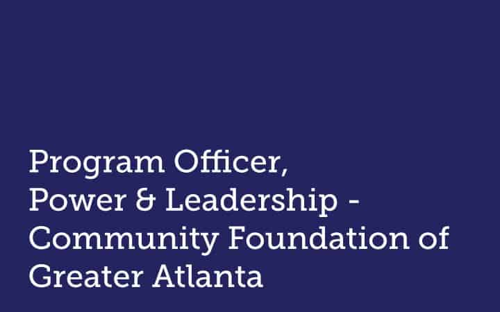 Program Officer,  Power and Leadership Community Foundation for Greater Atlanta